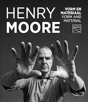 Henry Moore - Vorm en materiaal - Joost Bergman, Sebastiano Barassi, Hannah Higham, Emanuela Varga (ISBN 9789462624658)