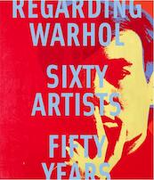 Regarding Warhol: Sixty Artists, Fifty Years - Mark Rosenthal (ISBN 9781849761079)