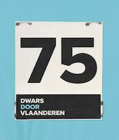 75 Dwars door Vlaanderen - Dries De Zaeytijd, Thomas Ameye, Tineke Van de Velde (ISBN 9789492515445)