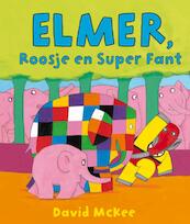 Elmer, Roosje en Super Fant - David McKee (ISBN 9789000315505)