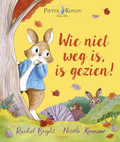 Pieter Konijn: Wie niet weg is, is gezien! - Beatrix Potter, Rachel Bright (ISBN 9789021683652)