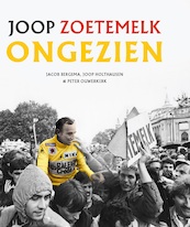 Joop Zoetemelk - Ongezien - Jacob Bergsma, Joop Holthausen, Peter Ouwerkerk (ISBN 9789083014050)