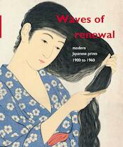 Waves of renewal: modern Japanese prints, 1900-1960 - Chris Uhlenbeck, Amy Reigle Newland, Maureen de Vries (ISBN 9789004307711)