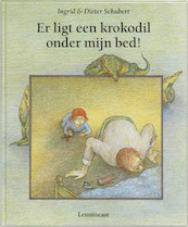 Er ligt een krokodil onder mijn bed! - Ingrid Schubert, Dieter&Ingrid Schubert (ISBN 9789056377076)