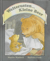Welterusten... Kleine Beer - Martin Waddell, Barbara Firth (ISBN 9789060696835)