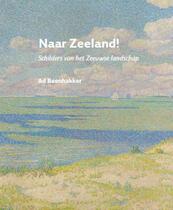 Naar Zeeland! - Ad Beenhakker (ISBN 9789079875672)
