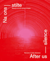 Na ons stilte / After us silence - Martin Bruining, Michiel Kruidenier, Arnold Pronk (ISBN 9789462264670)