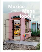 Mexico Megalopolis - Felipe Correa, Christophe De Jaeger, Iván Ruiz, Ramona Van Gansbeke (ISBN 9789401434782)