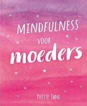 Mindfulness voor moeders - Yvette Jane (ISBN 9789461888099)