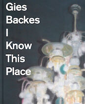 Gies Backes - I Know This PLace - Mischa Andriessen, Kees Verbeek (ISBN 9789062169665)