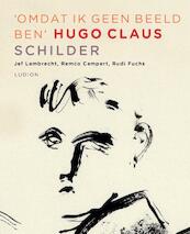 Hugo Claus: omdat ik geen beeld ben - Hugo Claus, Jef Lanbrecht, Remco Campert, Rudi Fuchs (ISBN 9789461301291)