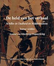 De held van het verhaal: Achilles in Oudheid en Middeleeuwen - Statius, Konrad von Würzburg, Erika Langbroek, Francis Brands (ISBN 9789059972414)