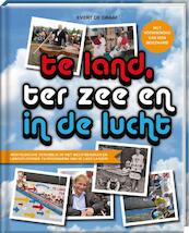Te land, ter zee en in de lucht - Evert de Graaf (ISBN 9789463336277)