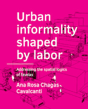Urban ­informality shaped by labor - Ana Rosa Chagas Cavalcanti (ISBN 9789463661997)