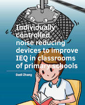 Individually ­controlled noise reducing ­devices to improve IEQ in classrooms of primary schools - Dadi Zhang (ISBN 9789463662871)