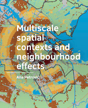 Multiscale spatial ­contexts and ­neighbourhood effects - Ana Petrović (ISBN 9789463663076)