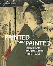 Printed and Painted: The Meiji Art of Ogata Gekkō (1859–1920) - Amy Newland (ISBN 9789004448506)