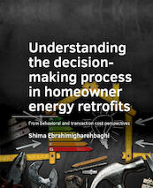 Understanding the decision-­making process in homeowner energy retrofits - Shima Ebrahimigharehbaghi (ISBN 9789463665322)