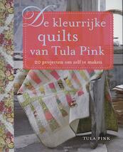 De kleurrijke quilts van Tula Pink - Tula Pink (ISBN 9789058779779)