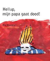 Hellup, mijn papa gaat dood! - Ria Waccary (ISBN 9789081152419)