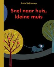 Snel naar huis, kleine muis - Britta Teckentrup (ISBN 9789025754495)