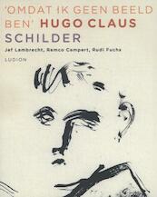 Hugo Claus: omdat ik geen beeld ben - Hugo Claus, Jef Lambrecht, Remco Campert, Rudi Fuchs (ISBN 9789461301307)