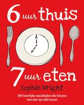 6 uur thuis, 7 uur eten - Sophie Wright (ISBN 9789021550862)
