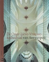De Onze-Lieve-Vrouwekathedraal Van Antwerpen eng ed - P. De Rynck (ISBN 9789055445806)