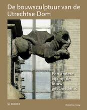 De bouwsculptuur van de Utrechtse Dom - Elizabeth den Hartog (ISBN 9789462580732)