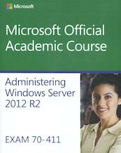 Administering Windows Server 2012 R2 Exam 70-411 - Microsoft Official Academic Course (ISBN 9781118882832)