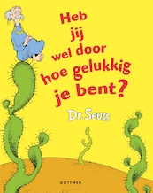 Heb jij wel door hoe gelukkig je bent ? - Dr. Seuss (ISBN 9789025760038)