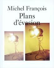 Michel François Plans d'évasion - Michel François, Guillaume Désangeges, Jean/Paul Jacquet, Nathalie Ergino (ISBN 9789077459416)