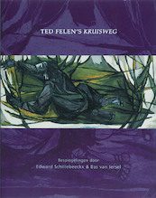 Ted Felen's Kruisweg - E. Schillebeeckx, B. van Iersel (ISBN 9789076542348)