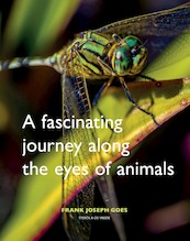 A fascinating journey along the eyes of animals - Frank Joseph Goes (ISBN 9789056158064)