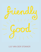 Friendly Good - Leontine Coelewij, Lily van der Stokker, Raphael Gygax (ISBN 9789492811356)