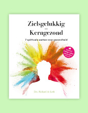 Zielsgelukkig = Kerngezond - Richard de Leth (ISBN 9789082937817)