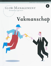 Slow Management 1 Vakmanschap - (ISBN 9789077387825)