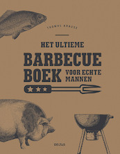 Het ultieme barbecueboek voor echte mannen - Thomas KRAUSE (ISBN 9789044755756)
