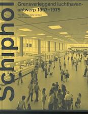 Schiphol - Grensverleggend luchthavenontwerp 1967-1975 - Paul Meurs, Isabel van Lent (ISBN 9789462085442)