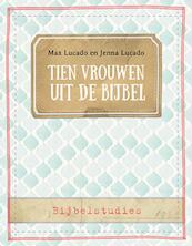 Tien vrouwen uit de Bijbel - Max Lucado, Jenna Lucado (ISBN 9789492831538)