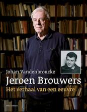 Jeroen Brouwers: het verhaal van een oeuvre - Johan Vandenbroucke (ISBN 9789045028811)