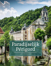 Paradijselijk Périgord - Jet Vedelaar (ISBN 9789492920430)