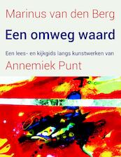 Een omweg waard - Marinus van den Berg, Annemiek Punt (ISBN 9789025906443)