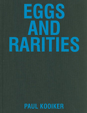 Paul Kooiker, Eggs and Rarities - Paul Kooiker (ISBN 9789490800918)