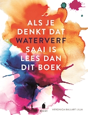 Als je denkt dat waterverf saai is lees dan dit boek - Veronica Ballart Lilja (ISBN 9789023015727)