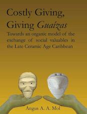 Costly Giving, Giving Guaizas - A.A.A. Mol (ISBN 9789088900020)