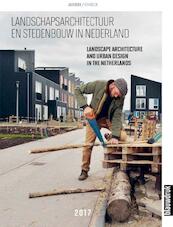 Landschapsarchitectuur en stedenbouw in Nederland 2017 - Mark Hendriks, Joks Janssen, Marieke Berkers, Martine Bakker (ISBN 9789492474940)