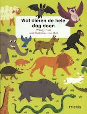 Wat dieren de hele dag doen - Wendy Hunt (ISBN 9789492077967)