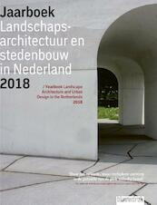 Jaarboek Landschapsarchitectuur en Stedenbouw in Nederland 2018 - Mark Hendriks, Martine Bakker, Marieke Berkers, Maarten Ettema, Linde Egberts, Marc Nolden, Anne Seghers (ISBN 9789492474285)