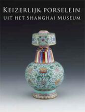 Keizerlijk porselein uit het Shanghai Museum - T.M. Eliëns, Titus M. Eliëns (ISBN 9789040077999)